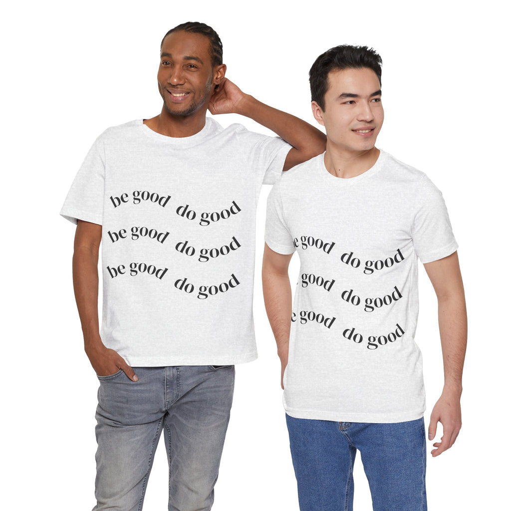 Be good do good unisex Short Sleeve T shirt