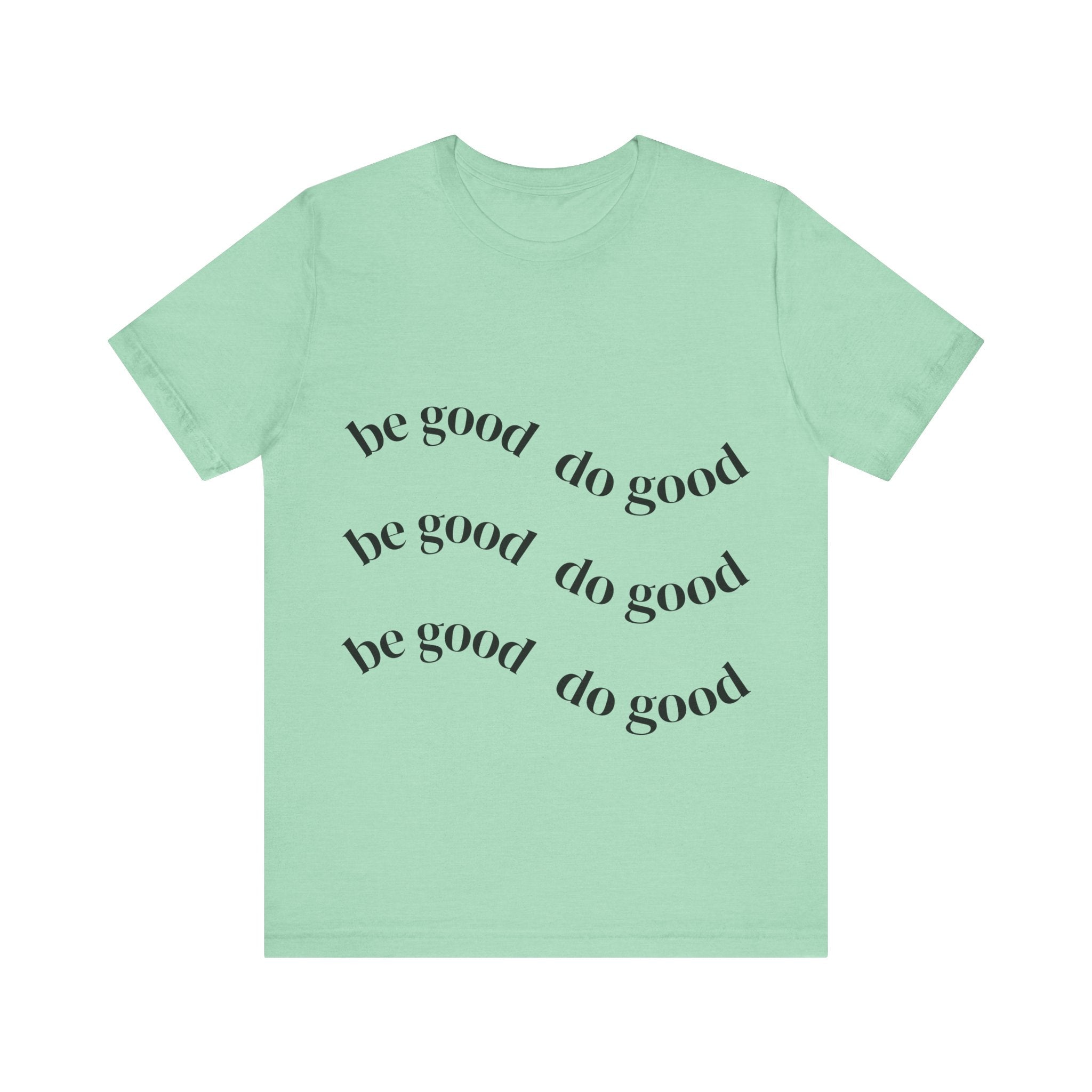 Be good do good unisex Short Sleeve T shirt