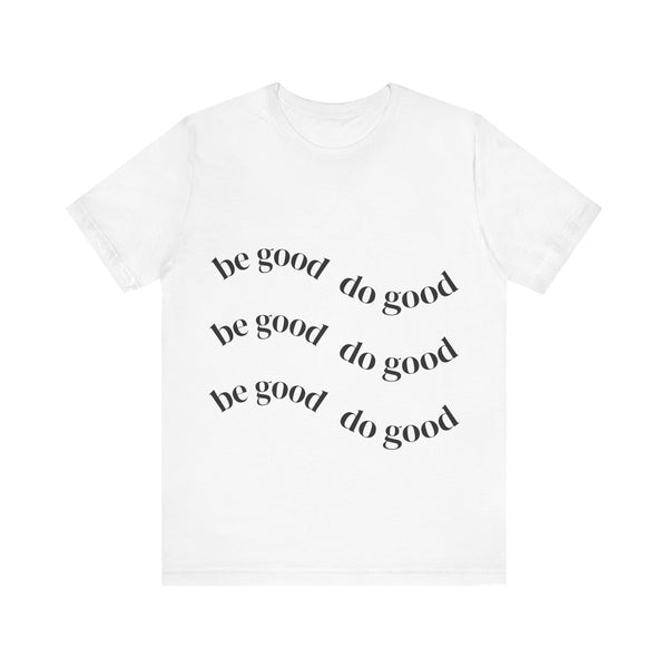Be good do good unisex Bella canvas t-shirt