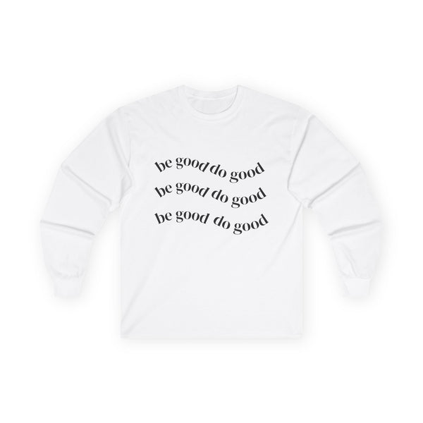 Unisex cotton long sleeve Be good do good Tee